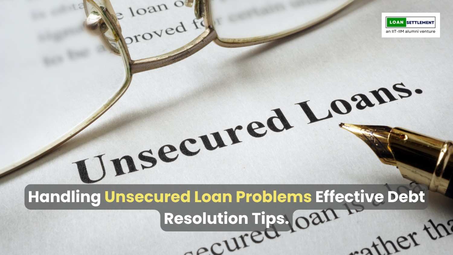 Handling Unsecured Loan Problems: Effective Debt Resolution Tips